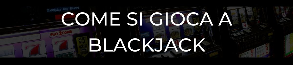 Come si gioca a Blackjack