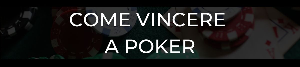 Come vincere a Poker