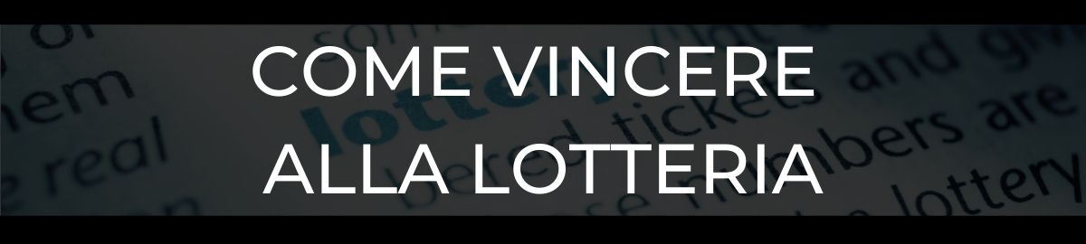 Come vincere alla Lotteria