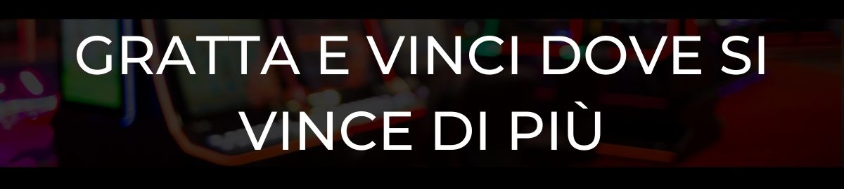 Gratta e Vinci dove si vince di più
