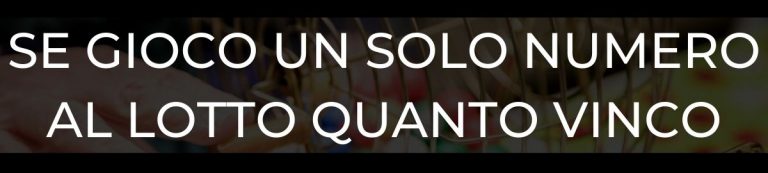 Se Gioco Un Solo Numero Al Lotto Quanto Vinco